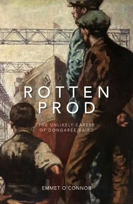 Rotten Prod: Cariera improbabilă a lui Dongaree Baird - Rotten Prod: The Unlikely Career of Dongaree Baird