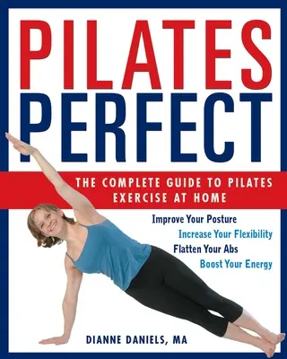 Pilates Perfect: Ghidul complet pentru exercițiile Pilates la domiciliu - Pilates Perfect: The Complete Guide to Pilates Exercise at Home