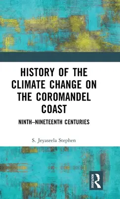 Istoria schimbărilor climatice pe coasta Coromandel: Secolele IX-XIX - History of the Climate Change on the Coromandel Coast: Ninth-Nineteenth Centuries