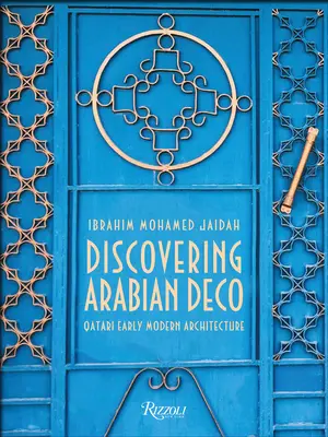Descoperind Arabian Deco: Arhitectura modernă timpurie în Qatar - Discovering Arabian Deco: Early Modern Architecture in Qatar