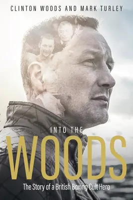 Into the Woods: Povestea unui erou cult al boxului britanic - Into the Woods: The Story of a British Boxing Cult Hero