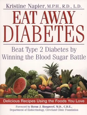 Eat Away Diabetes: Învinge diabetul de tip 2 câștigând bătălia zahărului din sânge - Eat Away Diabetes: Beat Type 2 Diabetes by Winning the Blood Sugar Battle