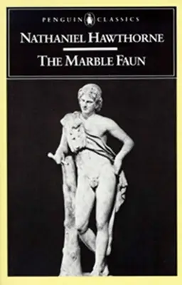 The Marble Faun: Or, the Romance of Monte Beni