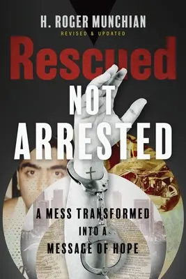 Salvat, nu arestat: Un dezastru transformat într-un mesaj de speranță - Rescued Not Arrested: A Mess Transformed into a Message of Hope