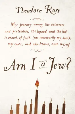 Am I a Jew? My Journey Among the Believers and Pretenders, the Lapsed and the Lost, in Searc H of Faith (Not Necessarily My Own), - Am I a Jew?: My Journey Among the Believers and Pretenders, the Lapsed and the Lost, in Searc H of Faith (Not Necessarily My Own),