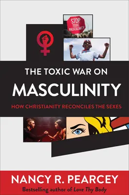 Războiul toxic împotriva masculinității: Cum reconciliază creștinismul sexele - The Toxic War on Masculinity: How Christianity Reconciles the Sexes