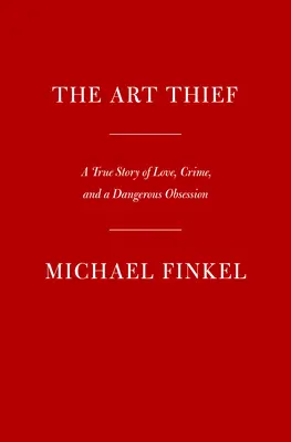 Hoțul de artă: O poveste adevărată de dragoste, crimă și o obsesie periculoasă - The Art Thief: A True Story of Love, Crime, and a Dangerous Obsession