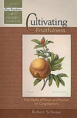 Cultivarea fecundității: Cinci săptămâni de rugăciune și practică pentru congregații - Cultivating Fruitfulness: Five Weeks of Prayer and Practice for Congregations