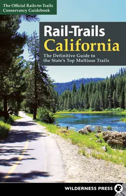 Rail-Trails California: Ghidul definitoriu al celor mai bune trasee multifuncționale din stat - Rail-Trails California: The Definitive Guide to the State's Top Multiuse Trails