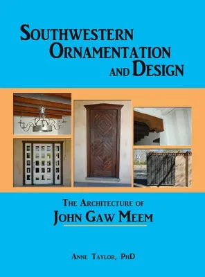 Ornamentație și design sud-vestic: Arhitectura lui John Gaw Meem - Southwestern Ornamentation and Design: The Architecture of John Gaw Meem