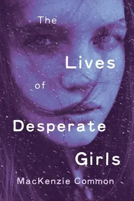 Viețile fetelor disperate (The Lives of Desperate Girls) - The Lives of Desperate Girls