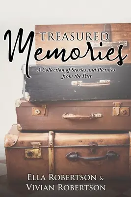 Amintiri prețioase: O colecție de povești și imagini din trecut - Treasured Memories: A Collection of Stories and Pictures from the Past
