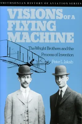 Visions of a Flying Machine: Frații Wright și procesul de invenție - Visions of a Flying Machine: The Wright Brothers and the Process of Invention