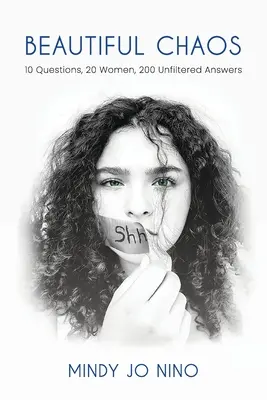 Haos frumos: 10 întrebări, 20 de femei, 200 de răspunsuri nefiltrate - Beautiful Chaos: 10 Questions, 20 Women, 200 Unfiltered Answers