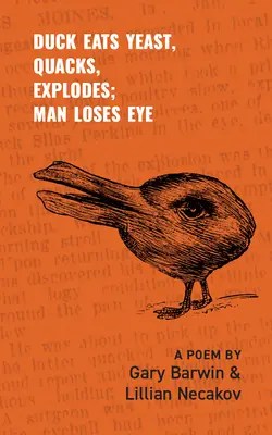 Rața mănâncă drojdie, ciripește, explodează; omul își pierde ochiul: A Poem Volume 301 - Duck Eats Yeast, Quacks, Explodes; Man Loses Eye: A Poem Volume 301