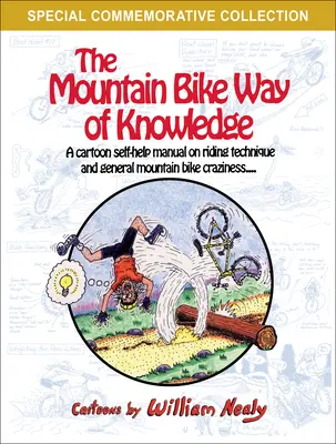 Calea cunoașterii Mountain Bike: A Cartoon Self-Help Manual on Riding Technique and General Mountain Bike Craziness - The Mountain Bike Way of Knowledge: A Cartoon Self-Help Manual on Riding Technique and General Mountain Bike Craziness