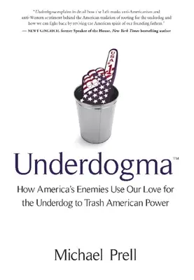 Underdogma: Cum se folosesc dușmanii Americii de dragostea noastră pentru outsideri pentru a distruge puterea americană - Underdogma: How America's Enemies Use Our Love for the Underdog to Trash American Power