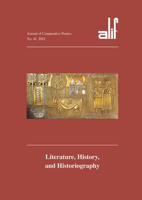 Alif 41: Jurnal de poetică comparată: Literatură, istorie și istoriografie - Alif 41: Journal of Comparative Poetics: Literature, History, and Historiography
