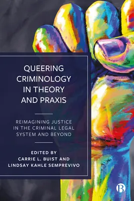 Criminologia Queering în teorie și praxis: Reimaginarea justiției în sistemul juridic penal și dincolo de acesta - Queering Criminology in Theory and Praxis: Reimagining Justice in the Criminal Legal System and Beyond