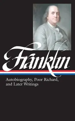 Benjamin Franklin: Autobiografia, Poor Richard și scrierile ulterioare (LOA #37b) - Benjamin Franklin: Autobiography, Poor Richard, and Later Writings (LOA #37b)