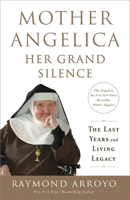 Maica Angelica: Marea ei tăcere: Ultimii ani și moștenirea vie - Mother Angelica: Her Grand Silence: The Last Years and Living Legacy