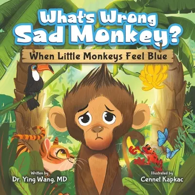 What's Wrong Sad Monkey?: Când maimuțele se simt triste - What's Wrong Sad Monkey?: When Little Monkeys Feel Blue