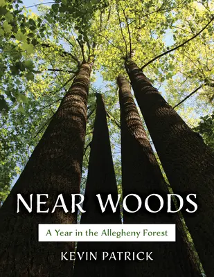 Near Woods: Un an într-o pădure Allegheny - Near Woods: A Year in an Allegheny Forest