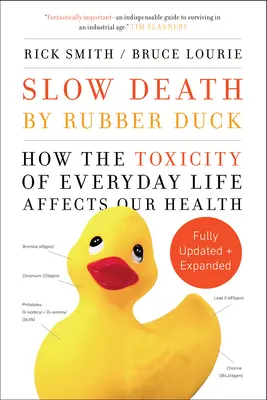 Slow Death by Rubber Duck Complet extins și actualizat - Cum ne afectează sănătatea toxicitatea vieții de zi cu zi - Slow Death by Rubber Duck Fully Expanded and Updated - How the Toxicity of Everyday Life Affects Our Health