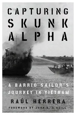 Capturing Skunk Alpha: Călătoria unui marinar din Barrio în Vietnam - Capturing Skunk Alpha: A Barrio Sailor's Journey in Vietnam