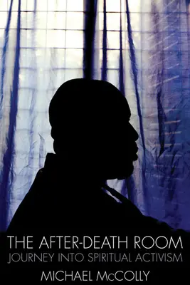 The After-Death Room: Călătorie în activismul spiritual - The After-Death Room: Journey Into Spiritual Activism