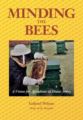 MINDING THE BEES - O viziune pentru apicultură la abația Douai - MINDING THE BEES - A Vision For Apiculture at Douai Abbey