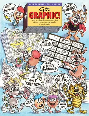 Get Graphic! Using Storyboards to Write and Draw Picture Books, Graphic Novels, or Comic Strips (Utilizarea scenariilor pentru a scrie și desena cărți ilustrate, romane grafice sau benzi desenate) - Get Graphic!: Using Storyboards to Write and Draw Picture Books, Graphic Novels, or Comic Strips