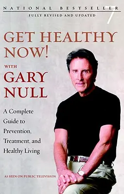 Fii sănătos acum! Cu Gary Null - Un ghid complet pentru prevenire, tratament și viață sănătoasă - Get Healthy Now! With Gary Null - A Complete Guide to Prevention, Treatment and Healthy Living