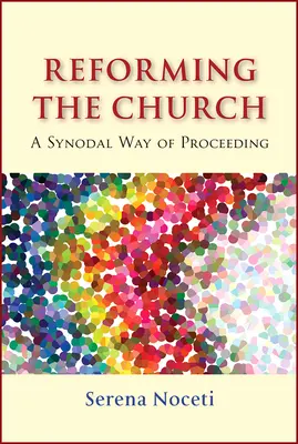 Reforming the Church: Un mod sinodal de a proceda - Reforming the Church: A Synodal Way of Proceeding
