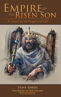 Imperiul Fiului Înviat (două volume combinate): Un tratat despre Împărăția lui Dumnezeu (A Treatise on the Kingdom of God) - Empire of the Risen Son (Two Volumes Combined): A Treatise on the Kingdom of God