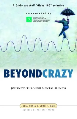 Dincolo de nebunie: Călătorii prin boli mintale - Beyond Crazy: Journeys Through Mental Illness