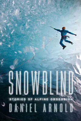 Snowblind - Povești de obsesie alpină - Snowblind - Stories of Alpine Obsession