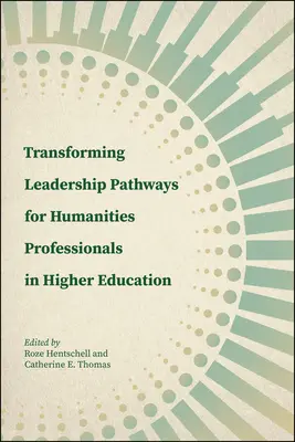 Transformarea căilor de conducere pentru profesioniștii din domeniul științelor umaniste în învățământul superior - Transforming Leadership Pathways for Humanities Professionals in Higher Education