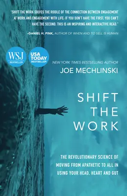 Shift the Work: Știința revoluționară a trecerii de la apatie la totul în utilizarea capului, inimii și a intestinului - Shift the Work: The Revolutionary Science of Moving from Apathetic to All in Using Your Head, Heart and Gut