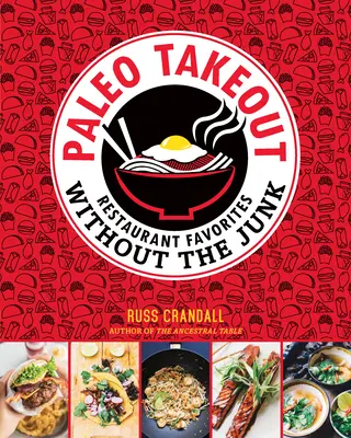 Paleo Takeout: Preferatele restaurantelor, fără gunoaie - Paleo Takeout: Restaurant Favorites Without the Junk
