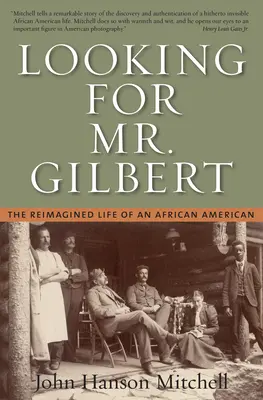 În căutarea domnului Gilbert: Viața reimaginată a unui afro-american - Looking for Mr. Gilbert: The Reimagined Life of an African American