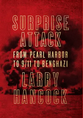 Atac surpriză - De la Pearl Harbor la 9/11 și Benghazi - Surprise Attack - From Pearl Harbor to 9/11 to Benghazi