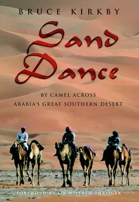Dansul nisipului - Cu cămila prin marele deșert sudic al Arabiei - Sand Dance - By Camel Across Arabia's Great Southern Desert