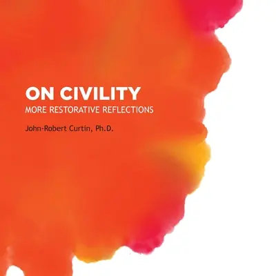 Despre civilizație: More Restorative Reflections: Unde a dispărut toată civilizația? - On Civility: More Restorative Reflections: Where has all the civility gone?