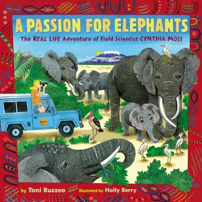 O pasiune pentru elefanți: Aventura din viața reală a cercetătoarei de teren Cynthia Moss - A Passion for Elephants: The Real Life Adventure of Field Scientist Cynthia Moss