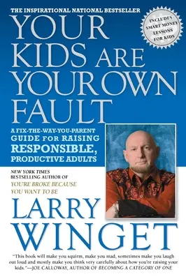 Copiii tăi sunt propria ta vină: A Fix-The-Way-You-Parent Guide for Raising Responsible, Productive Adults - Your Kids Are Your Own Fault: A Fix-The-Way-You-Parent Guide for Raising Responsible, Productive Adults