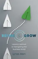 Rafinare și creștere: Lecții învățate despre navigarea în lumea afacerilor - Refine & Grow: Lessons Learned on Navigating the Business World