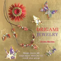 Bijuterii Origami - Mai mult de 40 de modele rafinate de împăturit și purtat - Origami Jewelry - More than 40 Exquisite Designs to Fold and Wear