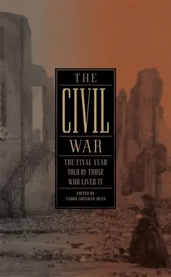 Războiul civil: ultimul an povestit de cei care l-au trăit (Loa #250) - The Civil War: The Final Year Told by Those Who Lived It (Loa #250)