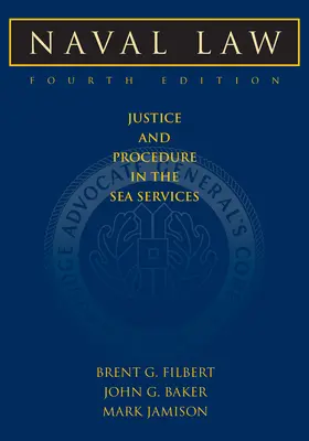 Dreptul naval, ediția a 4-a: Justiție și procedură în serviciile maritime - Naval Law, 4th Edition: Justice and Procedure in the Sea Services